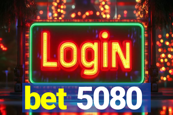 bet 5080